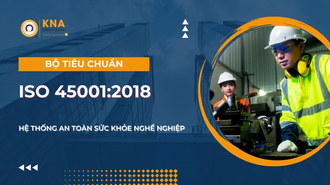 Bộ Tiêu Chuẩn ISO 45001:2018 - Hệ thống An toàn Sức khỏe Nghề Nghiệp I ISO ADMIN