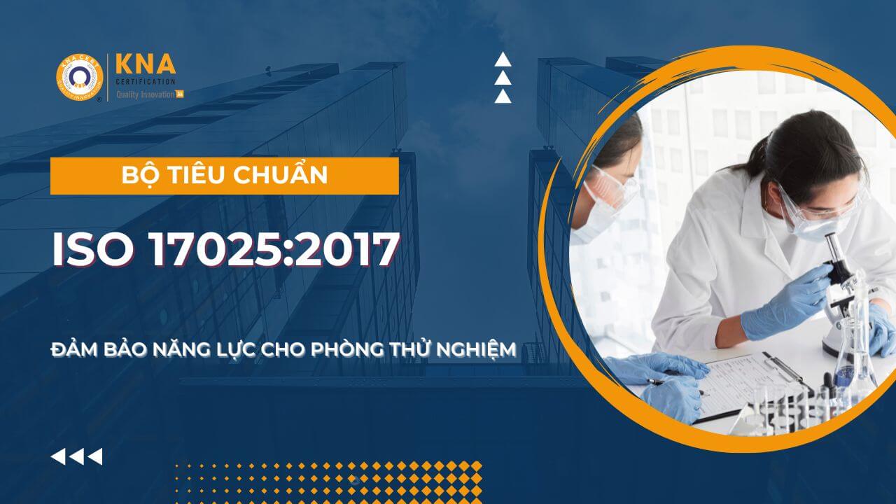 Bộ Tiêu Chuẩn ISO 17025:2017 - Đảm bảo Năng lự cho Phòng Thử Nghiệm I ISO ADMIN