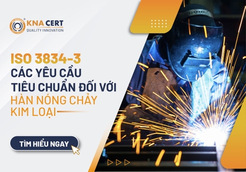 ISO 3834-3: Tiêu chuẩn yêu cầu chất lượng tiêu chuẩn đối với hàn nóng chảy kim loại